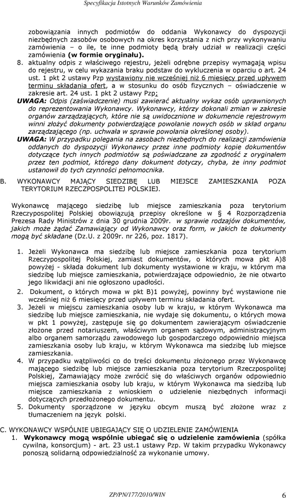 aktualny odpis z właściwego rejestru, jeŝeli odrębne przepisy wymagają wpisu do rejestru, w celu wykazania braku podstaw do wykluczenia w oparciu o art. 24 ust.