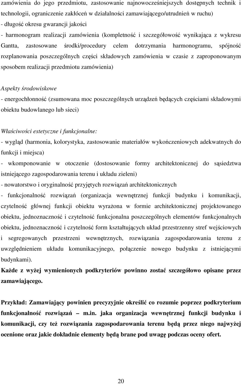 poszczególnych części składowych zamówienia w czasie z zaproponowanym sposobem realizacji przedmiotu zamówienia) Aspekty środowiskowe - energochłonność (zsumowana moc poszczególnych urządzeń będących