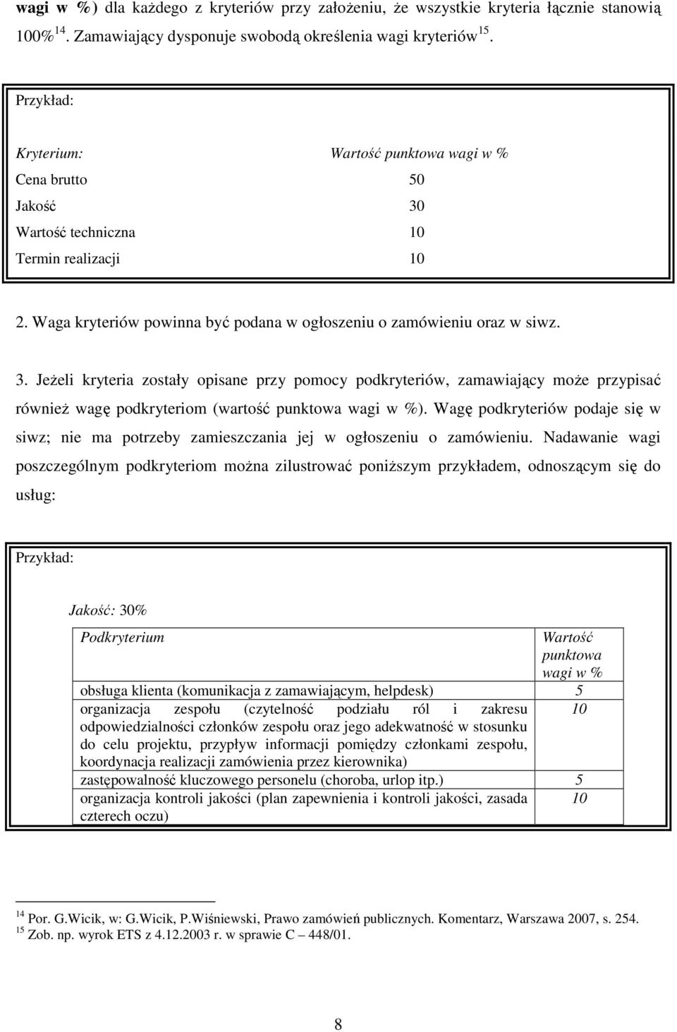 Wartość techniczna 10 Termin realizacji 10 2. Waga kryteriów powinna być podana w ogłoszeniu o zamówieniu oraz w siwz. 3.