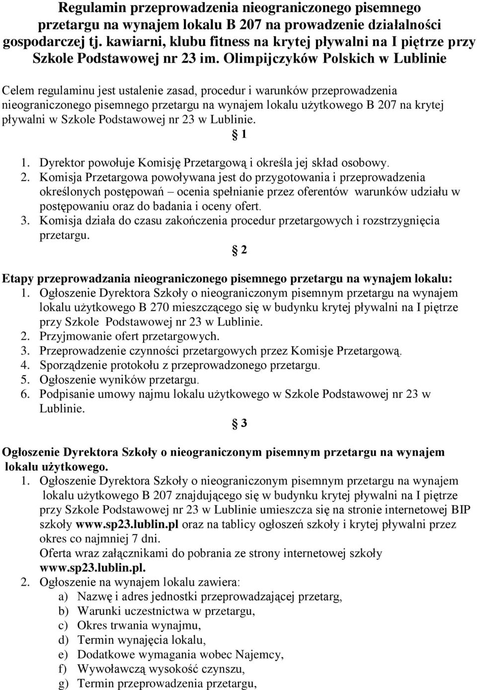 Olimpijczyków Polskich w Lublinie Celem regulaminu jest ustalenie zasad, procedur i warunków przeprowadzenia nieograniczonego pisemnego przetargu na wynajem lokalu użytkowego B 207 na krytej pływalni