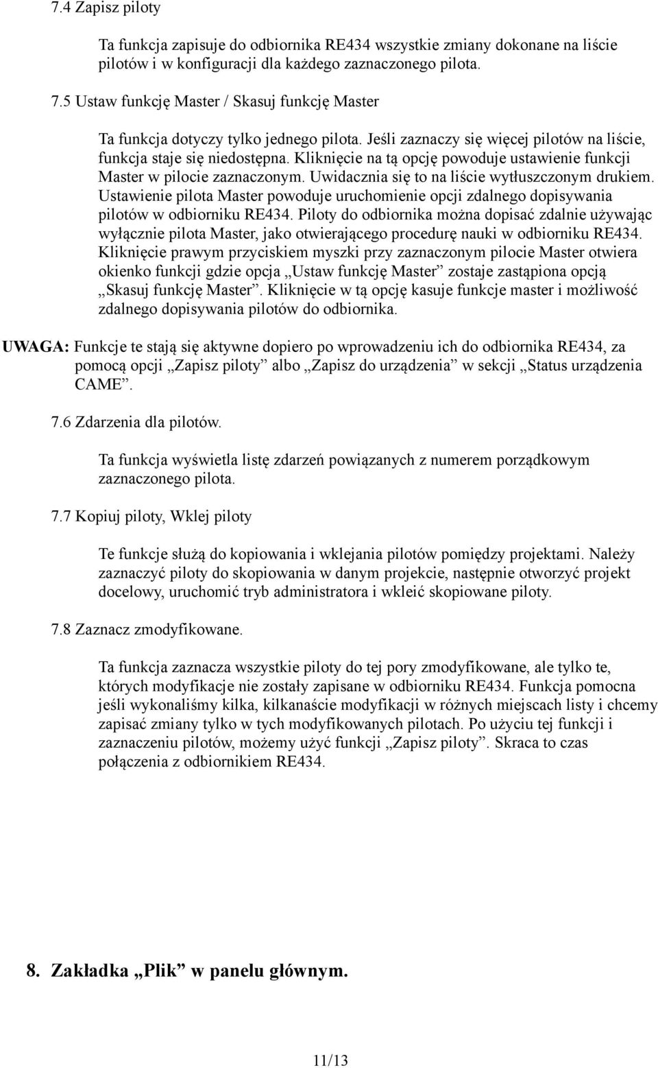 Kliknięcie na tą opcję powoduje ustawienie funkcji Master w pilocie zaznaczonym. Uwidacznia się to na liście wytłuszczonym drukiem.