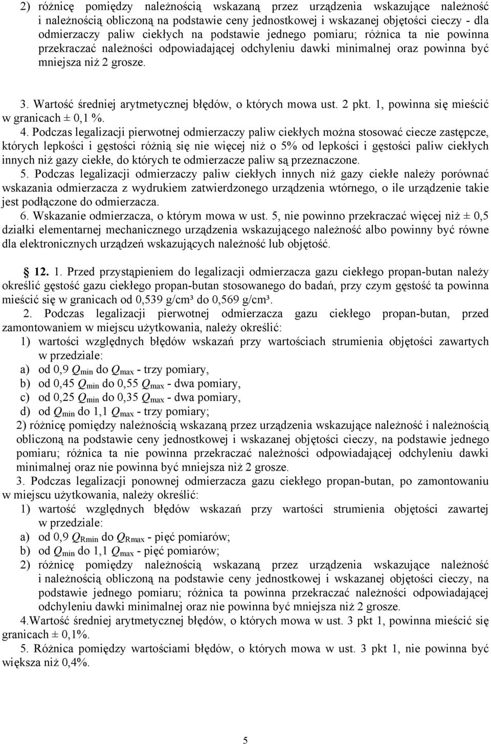 Wartość średniej arytmetycznej błędów, o których mowa ust. 2 pkt. 1, powinna się mieścić w granicach ± 0,1 %. 4.