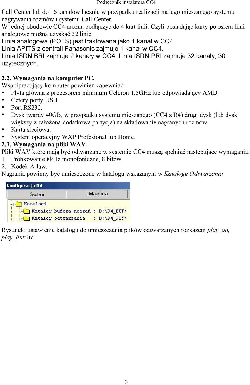 Linia ISDN BRI zajmuje 2 kanały w CC4. Linia ISDN PRI zajmuje 32 kanały, 30 uzytecznych. 2.2. Wymagania na komputer PC.