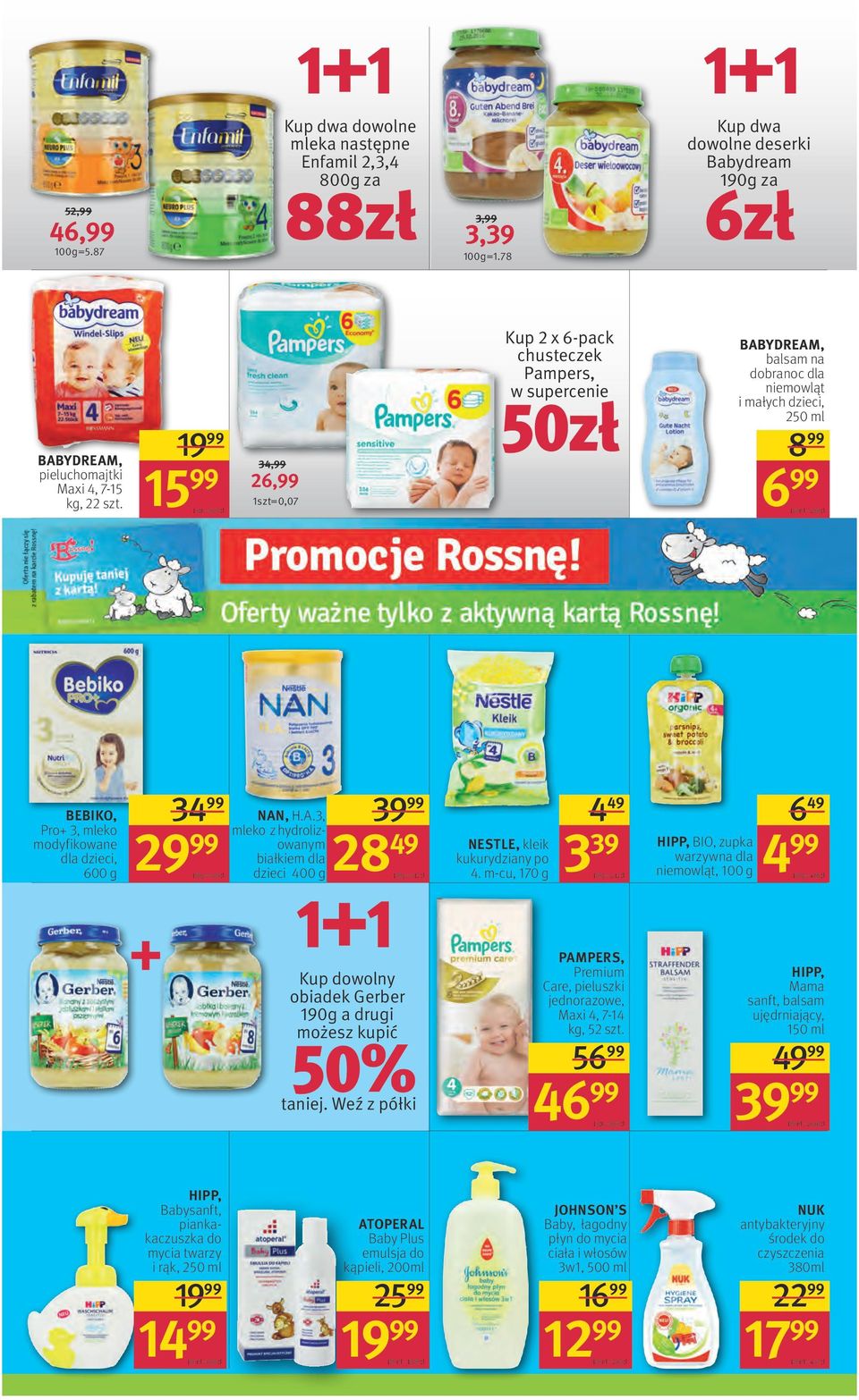 modyfikowane dzieci, 600 g 3 2 100 g = 5,00 zł NAN, H.A.3, mleko z hydrolizowanym białkiem dzieci 400 g 3 28 49 1+1 100 g = 7,12 zł dowolny obiadek Gerber 190g a drugi możesz kupić 50% taniej.