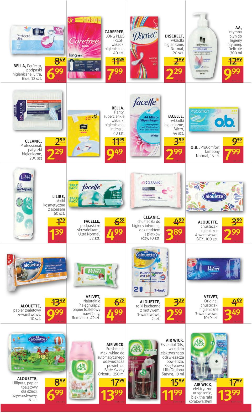 2 29 1 szt, = 0,11 zł AA, Intymna higieny intymnej, Delicate 300 ml 100 ml = 3,33 zł CLEANIC, Professional, patyczki higieniczne, 200 szt 2 29 1 szt, = 0,01 zł BELLA, Panty, supercienkie wkładki