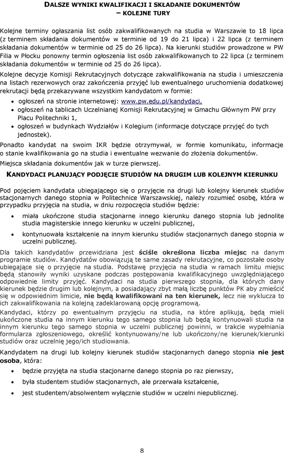 Na kierunki studiów prowadzone w PW Filia w Płocku ponowny termin ogłoszenia list osób zakwalifikowanych to 22 lipca (z terminem składania dokumentów w terminie od 25 do 26 lipca).