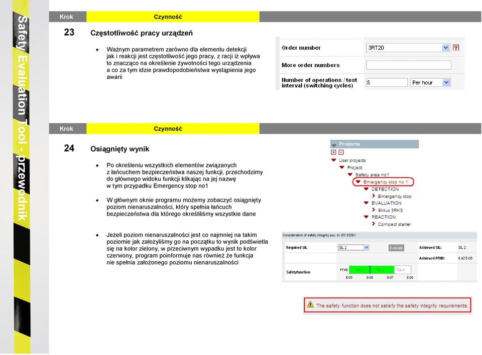 funkcji klikając na jej nazwę w tym przypadku Emergency stop no1 W głównym oknie programu moŝemy zobaczyć osiągnięty poziom nienaruszalności, który spełnia łańcuch bezpieczeństwa dla którego