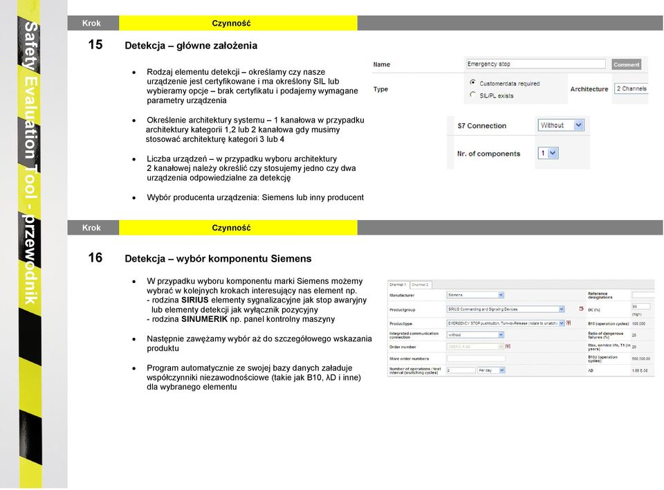 architektury 2 kanałowej naleŝy określić czy stosujemy jedno czy dwa urządzenia odpowiedzialne za detekcję Wybór producenta urządzenia: Siemens lub inny producent 16 Detekcja wybór komponentu Siemens