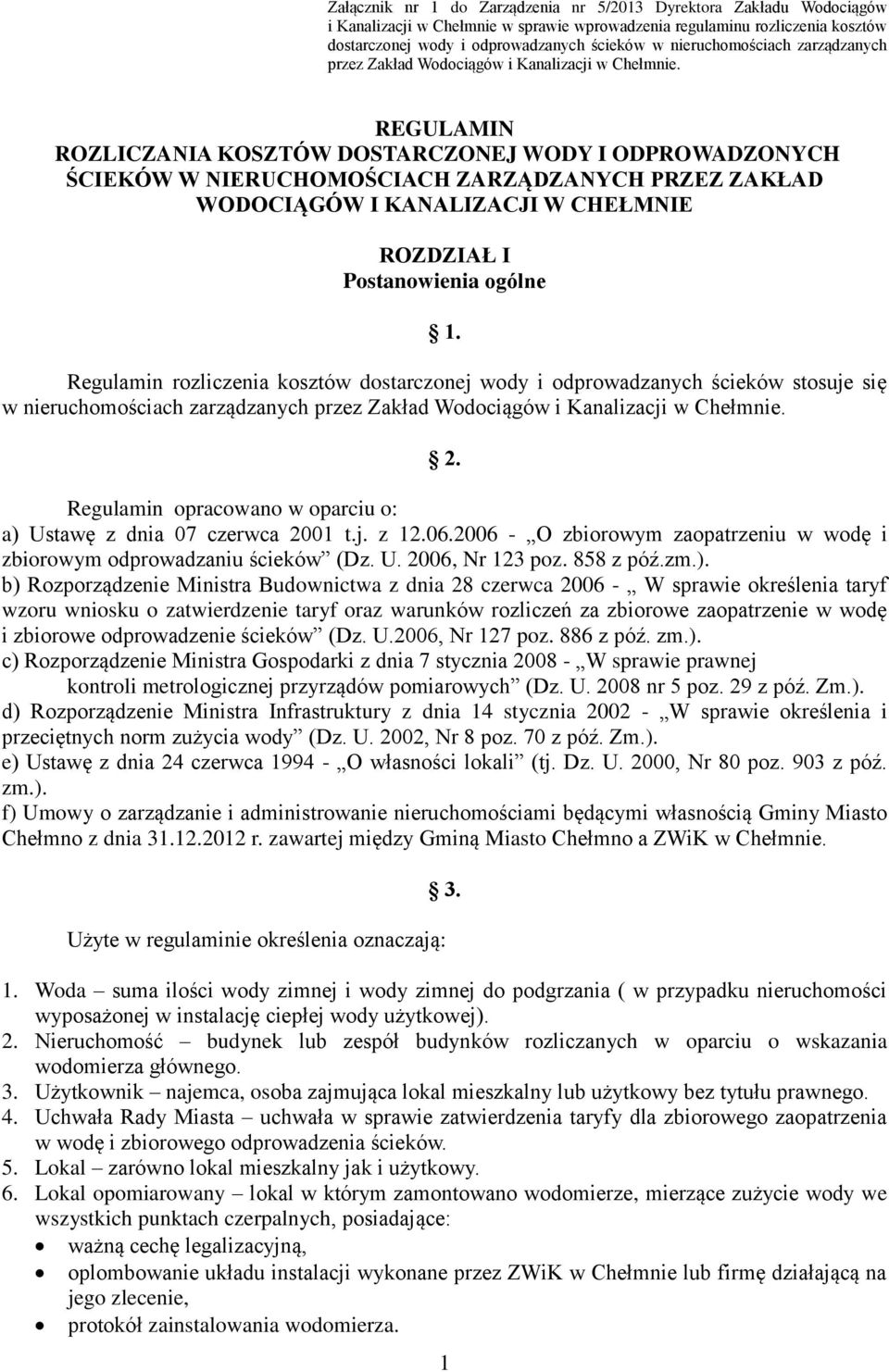 REGULAMIN ROZLICZANIA KOSZTÓW DOSTARCZONEJ WODY I ODPROWADZONYCH ŚCIEKÓW W NIERUCHOMOŚCIACH ZARZĄDZANYCH PRZEZ ZAKŁAD WODOCIĄGÓW I KANALIZACJI W CHEŁMNIE ROZDZIAŁ I Postanowienia ogólne 1.