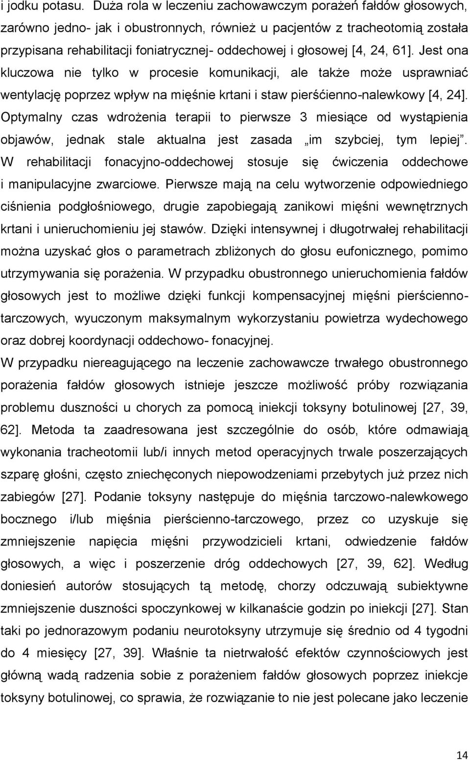 [4, 24, 61]. Jest ona kluczowa nie tylko w procesie komunikacji, ale także może usprawniać wentylację poprzez wpływ na mięśnie krtani i staw pierśćienno-nalewkowy [4, 24].
