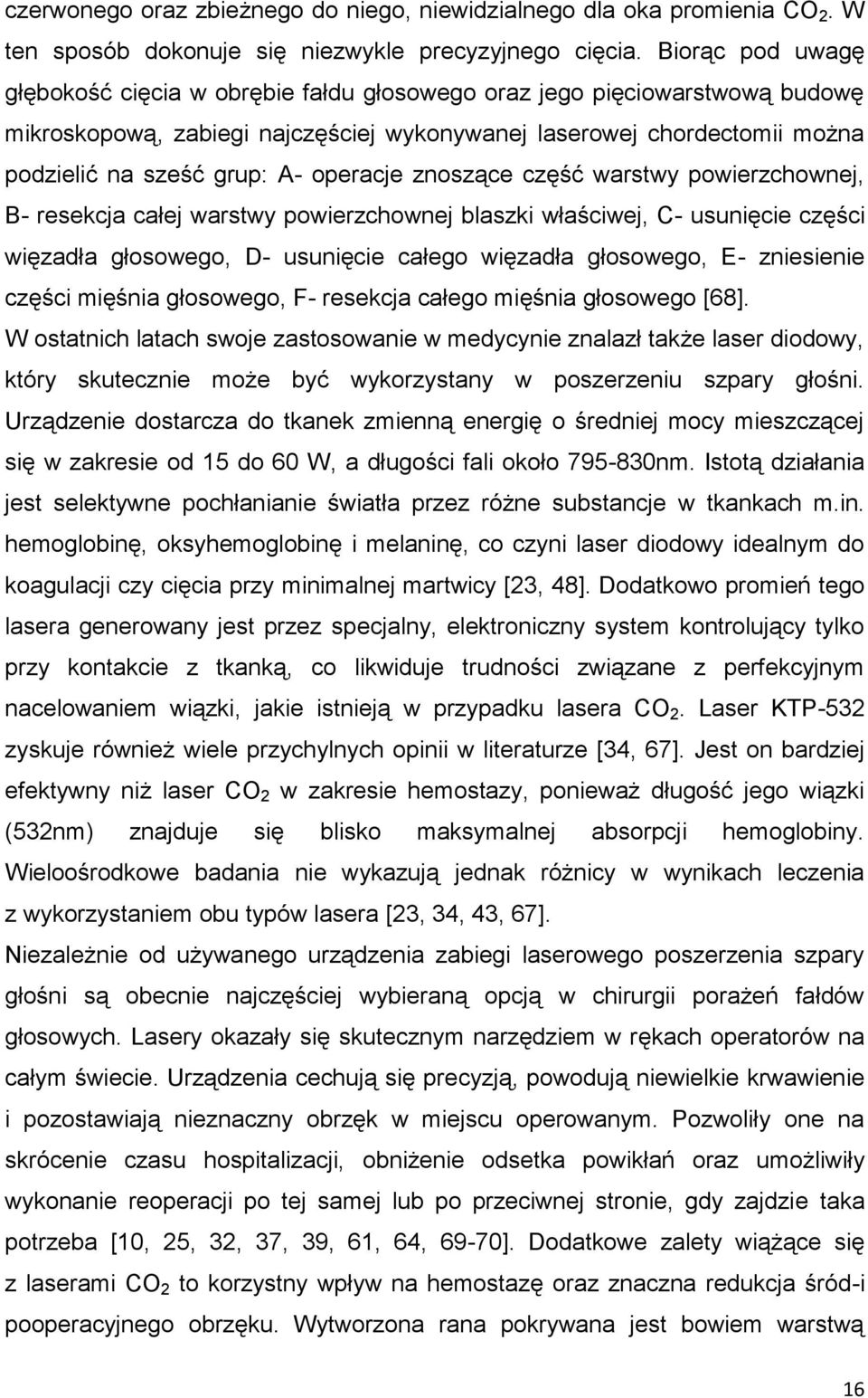 operacje znoszące część warstwy powierzchownej, B- resekcja całej warstwy powierzchownej blaszki właściwej, C- usunięcie części więzadła głosowego, D- usunięcie całego więzadła głosowego, E-