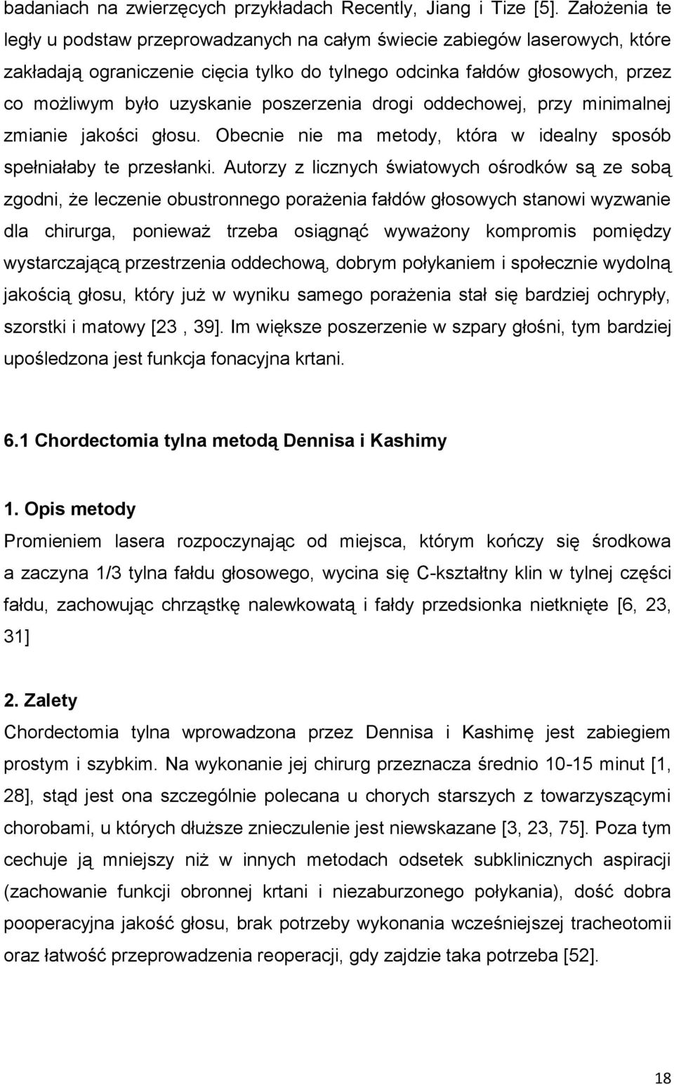 poszerzenia drogi oddechowej, przy minimalnej zmianie jakości głosu. Obecnie nie ma metody, która w idealny sposób spełniałaby te przesłanki.