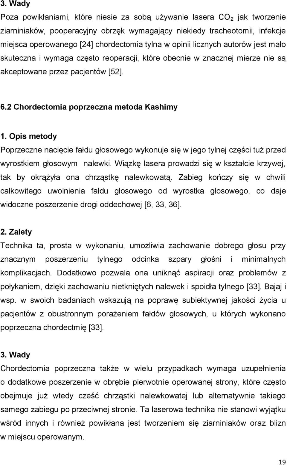 Opis metody Poprzeczne nacięcie fałdu głosowego wykonuje się w jego tylnej części tuż przed wyrostkiem głosowym nalewki.