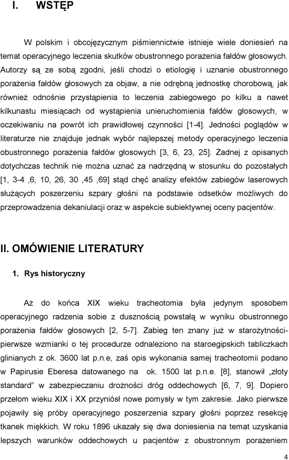 zabiegowego po kilku a nawet kilkunastu miesiącach od wystąpienia unieruchomienia fałdów głosowych, w oczekiwaniu na powrót ich prawidłowej czynności [1-4].