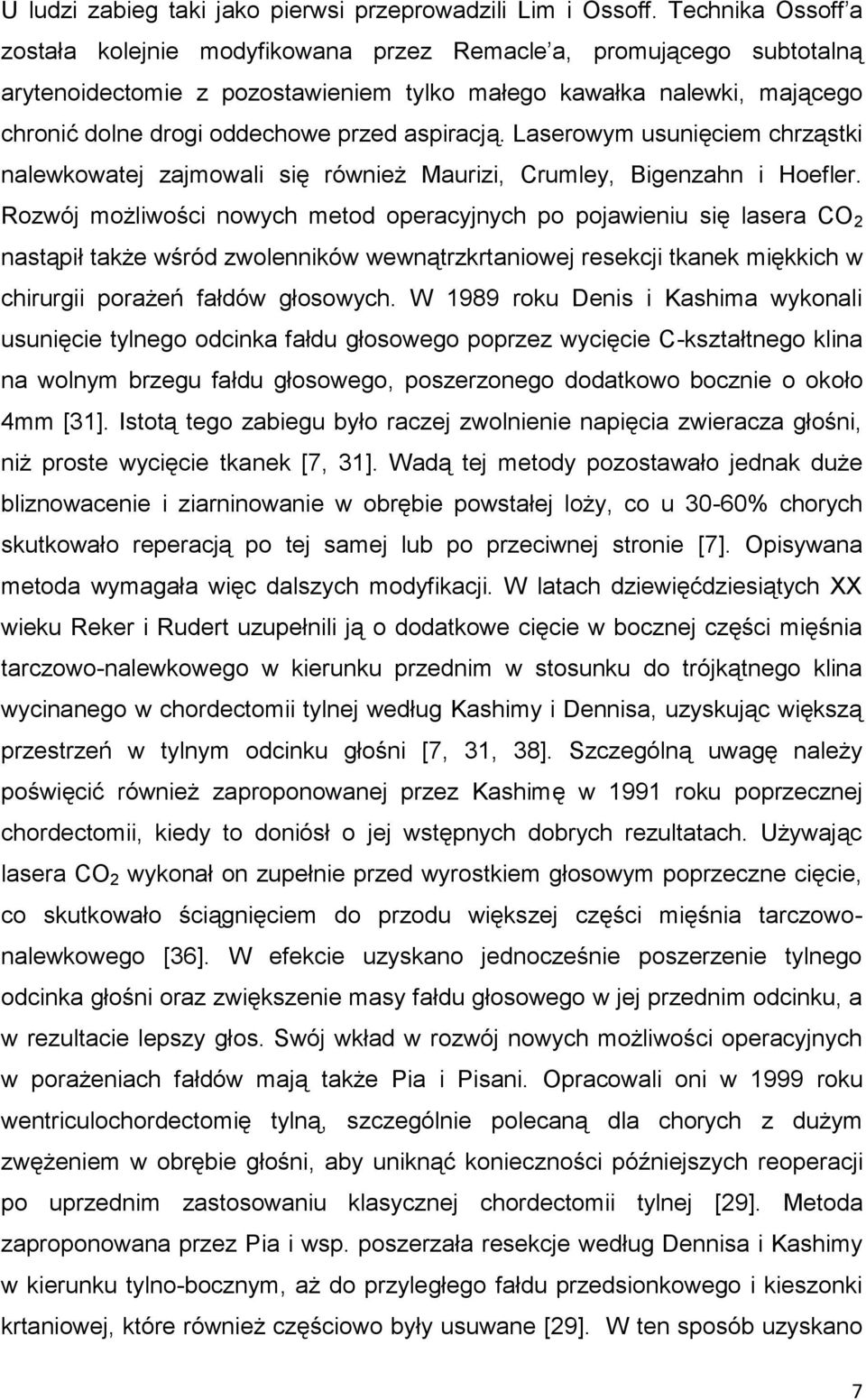 aspiracją. Laserowym usunięciem chrząstki nalewkowatej zajmowali się również Maurizi, Crumley, Bigenzahn i Hoefler.