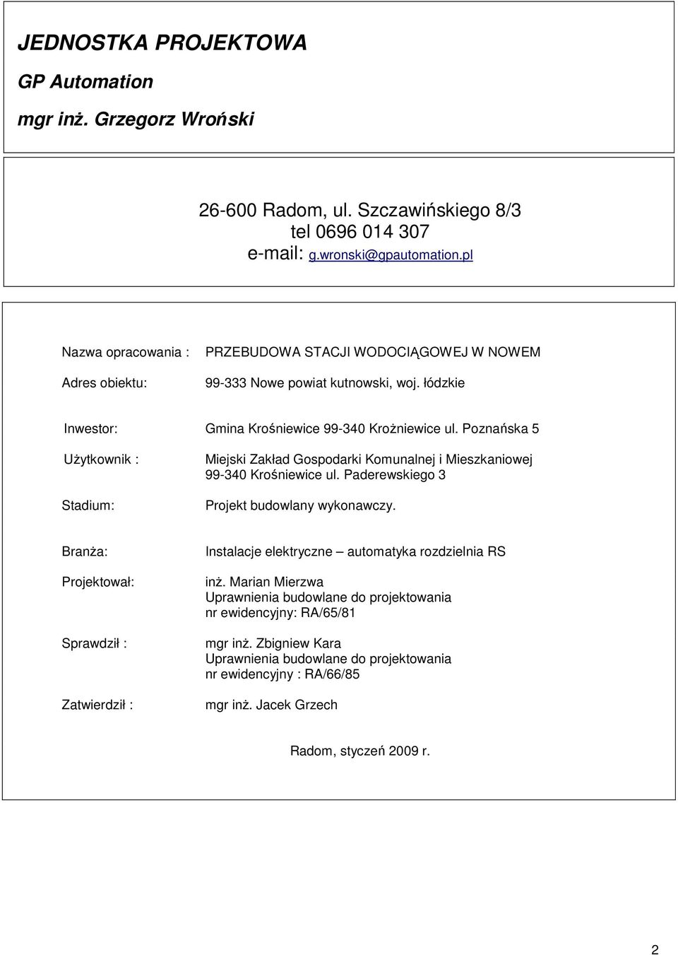 Poznańska 5 Użytkownik : Stadium: Miejski Zakład Gospodarki Komunalnej i Mieszkaniowej 99-340 Krośniewice ul. Paderewskiego 3 Projekt budowlany wykonawczy.