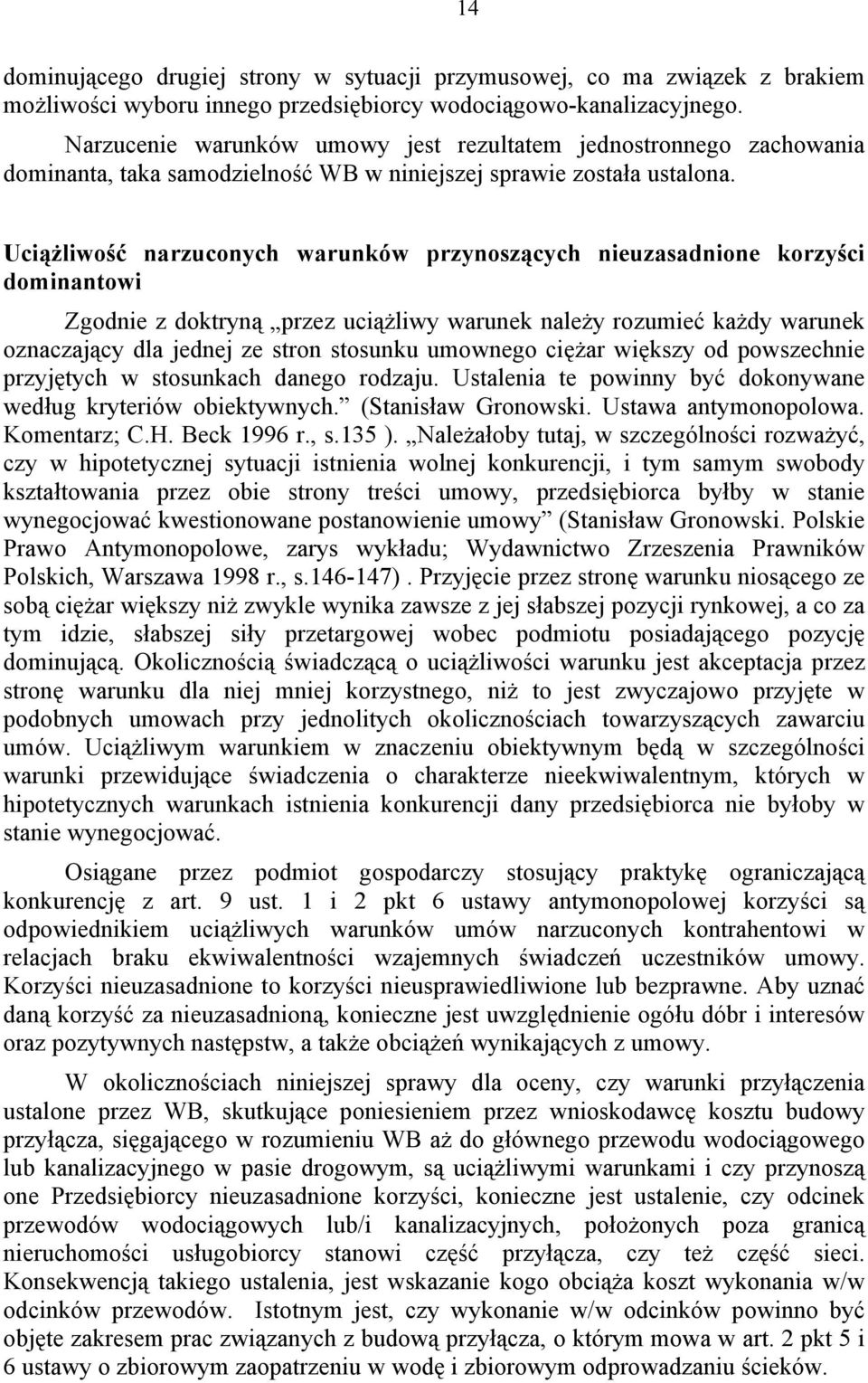 Uciążliwość narzuconych warunków przynoszących nieuzasadnione korzyści dominantowi Zgodnie z doktryną przez uciążliwy warunek należy rozumieć każdy warunek oznaczający dla jednej ze stron stosunku