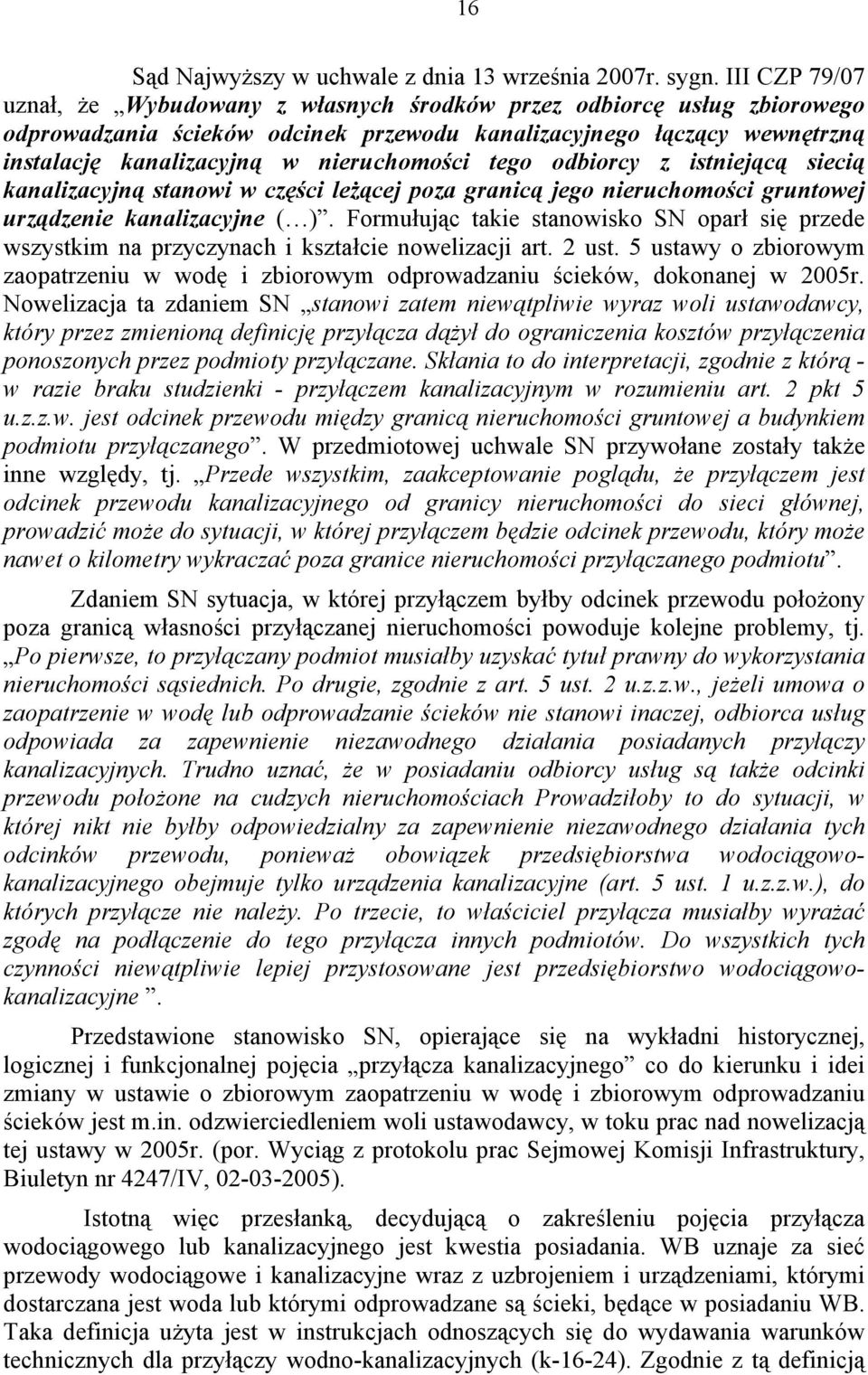 nieruchomości tego odbiorcy z istniejącą siecią kanalizacyjną stanowi w części leżącej poza granicą jego nieruchomości gruntowej urządzenie kanalizacyjne ( ).