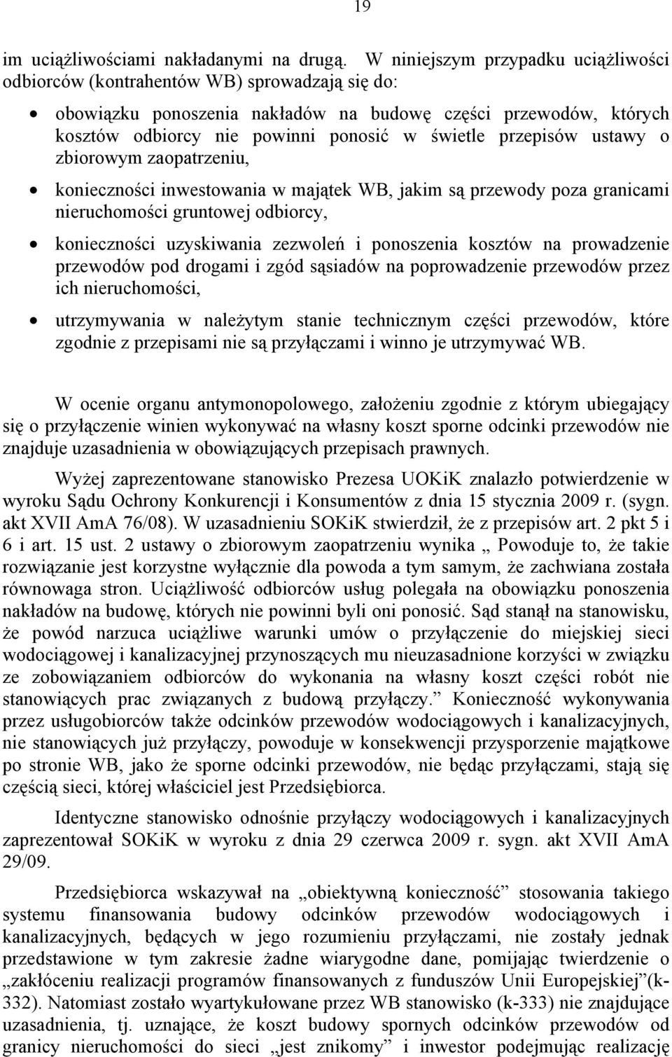 przepisów ustawy o zbiorowym zaopatrzeniu, konieczności inwestowania w majątek WB, jakim są przewody poza granicami nieruchomości gruntowej odbiorcy, konieczności uzyskiwania zezwoleń i ponoszenia