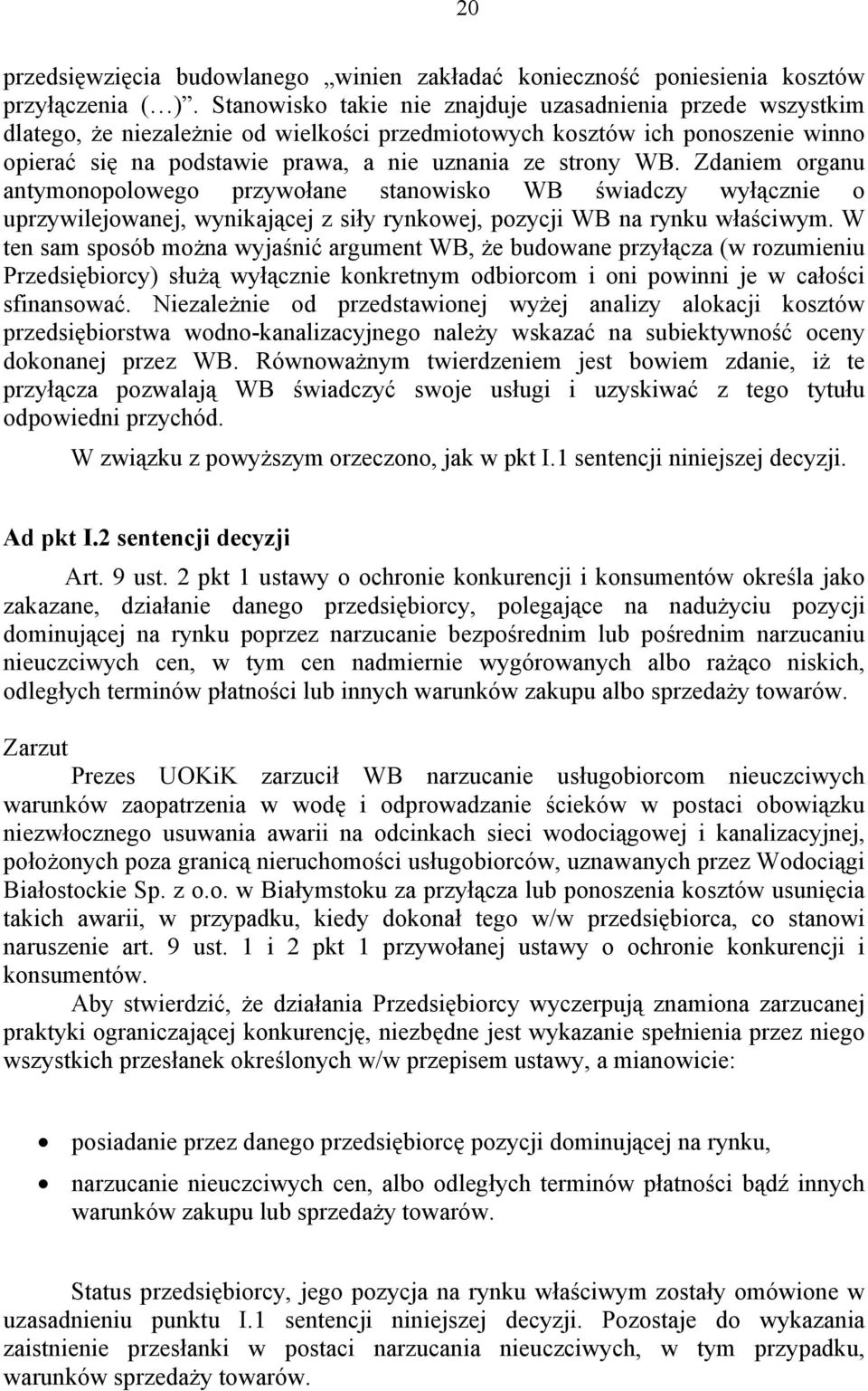 Zdaniem organu antymonopolowego przywołane stanowisko WB świadczy wyłącznie o uprzywilejowanej, wynikającej z siły rynkowej, pozycji WB na rynku właściwym.