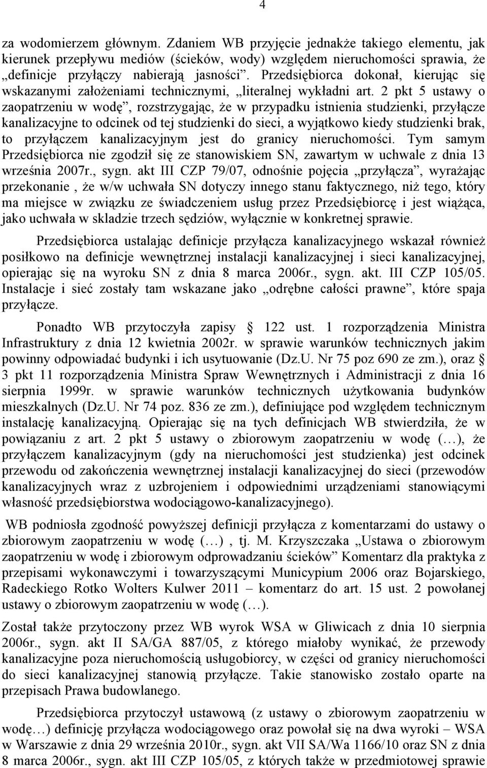 2 pkt 5 ustawy o zaopatrzeniu w wodę, rozstrzygając, że w przypadku istnienia studzienki, przyłącze kanalizacyjne to odcinek od tej studzienki do sieci, a wyjątkowo kiedy studzienki brak, to