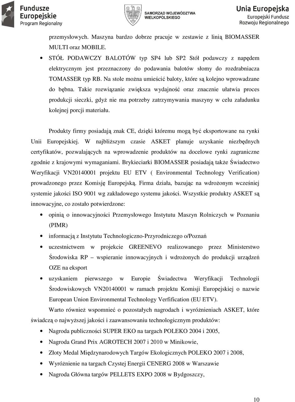 Na stole można umieścić baloty, które są kolejno wprowadzane do bębna.