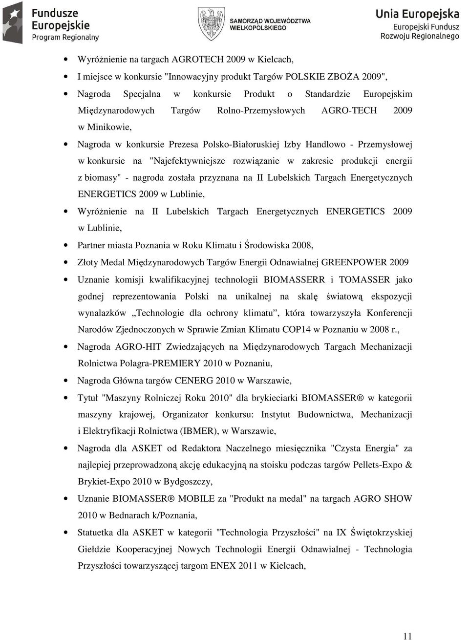 zakresie produkcji energii z biomasy" - nagroda została przyznana na II Lubelskich Targach Energetycznych ENERGETICS 2009 w Lublinie, Wyróżnienie na II Lubelskich Targach Energetycznych ENERGETICS