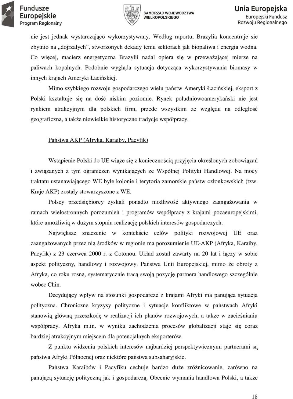 Mimo szybkiego rozwoju gospodarczego wielu państw Ameryki Łacińskiej, eksport z Polski kształtuje się na dość niskim poziomie.