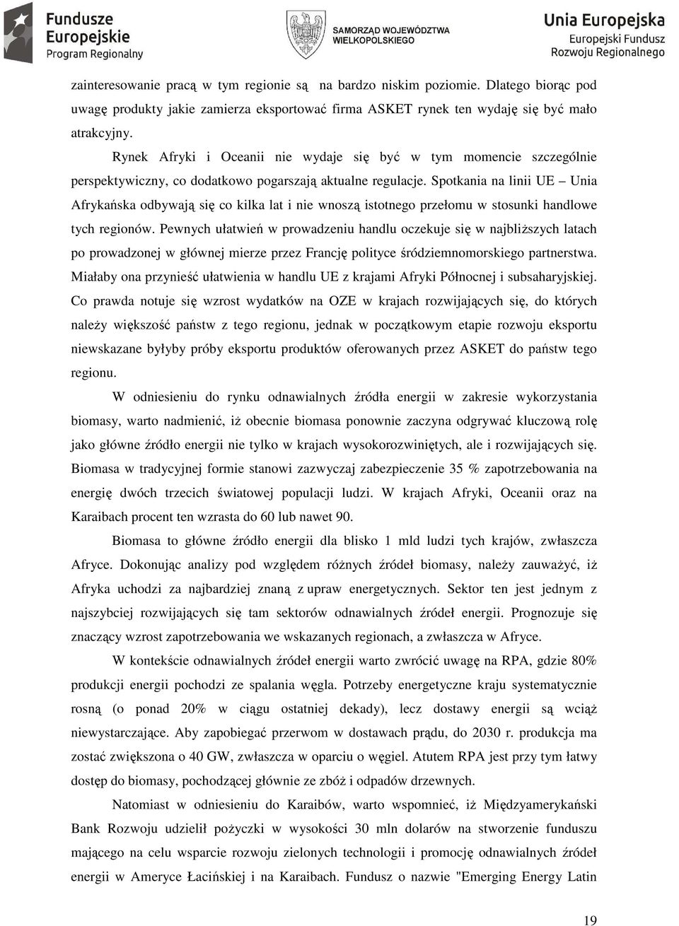 Spotkania na linii UE Unia Afrykańska odbywają się co kilka lat i nie wnoszą istotnego przełomu w stosunki handlowe tych regionów.