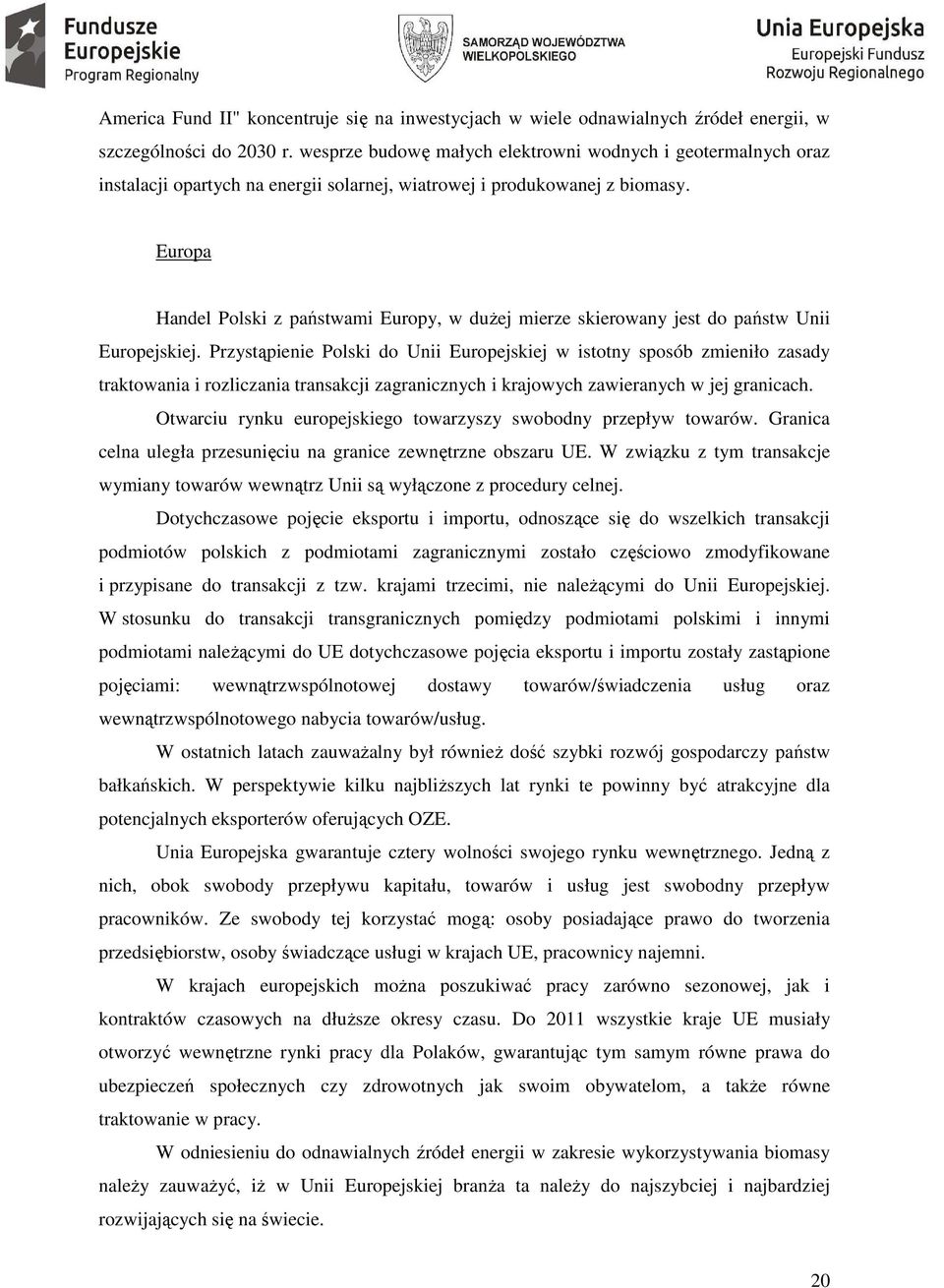 Europa Handel Polski z państwami Europy, w dużej mierze skierowany jest do państw Unii Europejskiej.