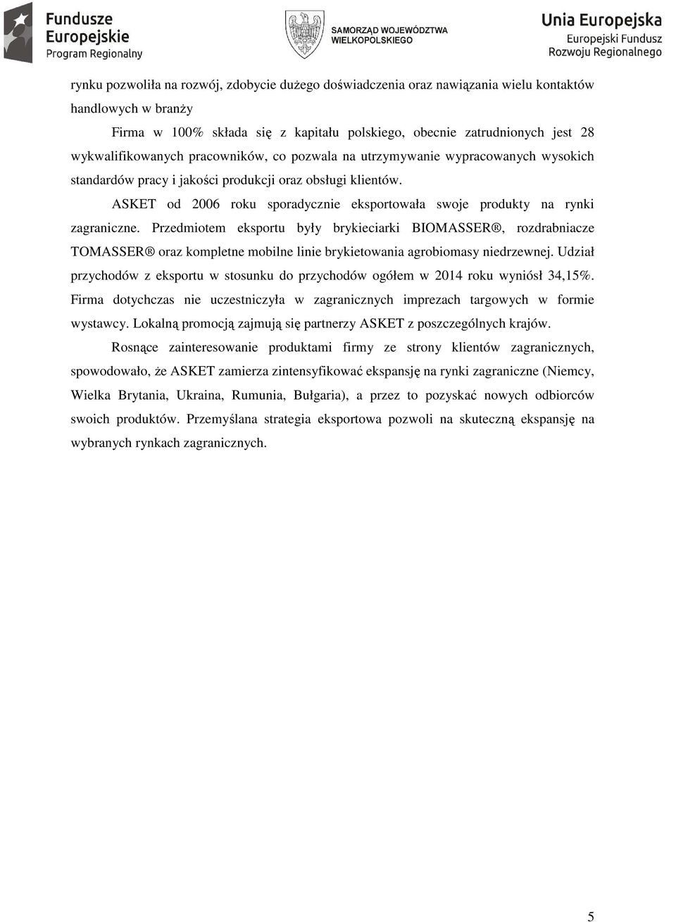 ASKET od 2006 roku sporadycznie eksportowała swoje produkty na rynki zagraniczne.