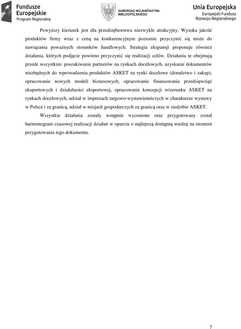 Działania te obejmują przede wszystkim: poszukiwanie partnerów na rynkach docelowych, uzyskanie dokumentów niezbędnych do wprowadzenia produktów ASKET na rynki docelowe (doradztwo i zakup),