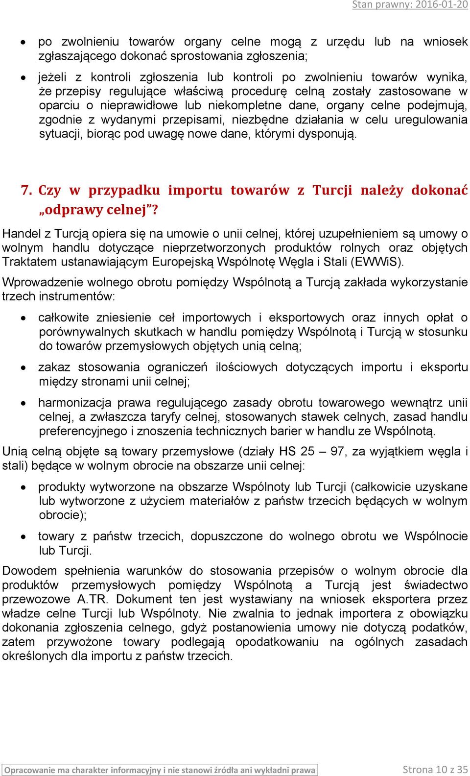 sytuacji, biorąc pod uwagę nowe dane, którymi dysponują. 7. Czy w przypadku importu towarów z Turcji należy dokonać odprawy celnej?