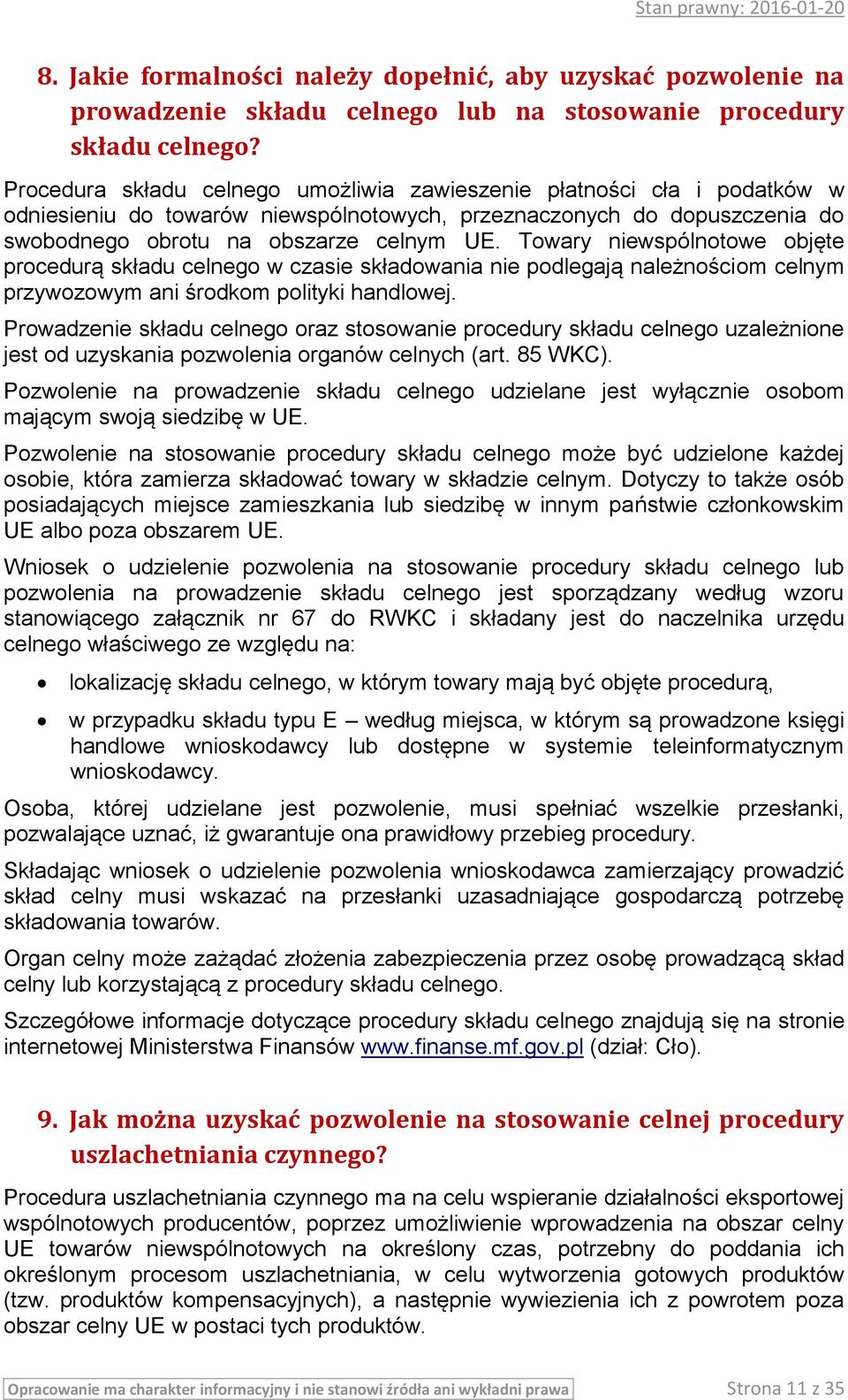 Towary niewspólnotowe objęte procedurą składu celnego w czasie składowania nie podlegają należnościom celnym przywozowym ani środkom polityki handlowej.