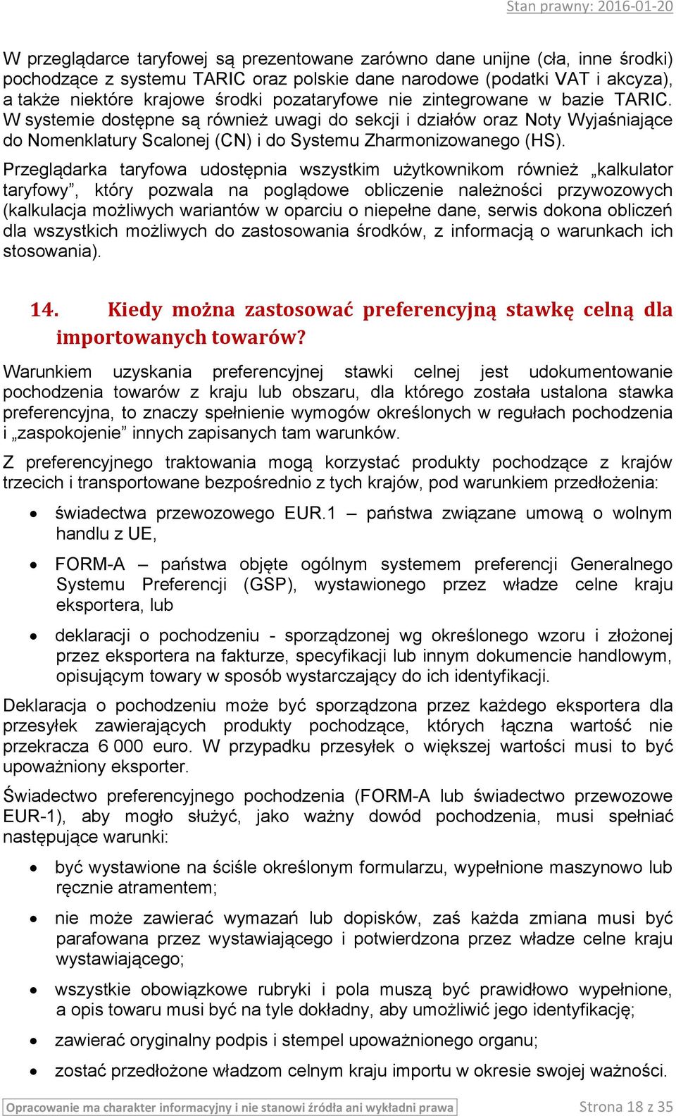 Przeglądarka taryfowa udostępnia wszystkim użytkownikom również kalkulator taryfowy, który pozwala na poglądowe obliczenie należności przywozowych (kalkulacja możliwych wariantów w oparciu o niepełne