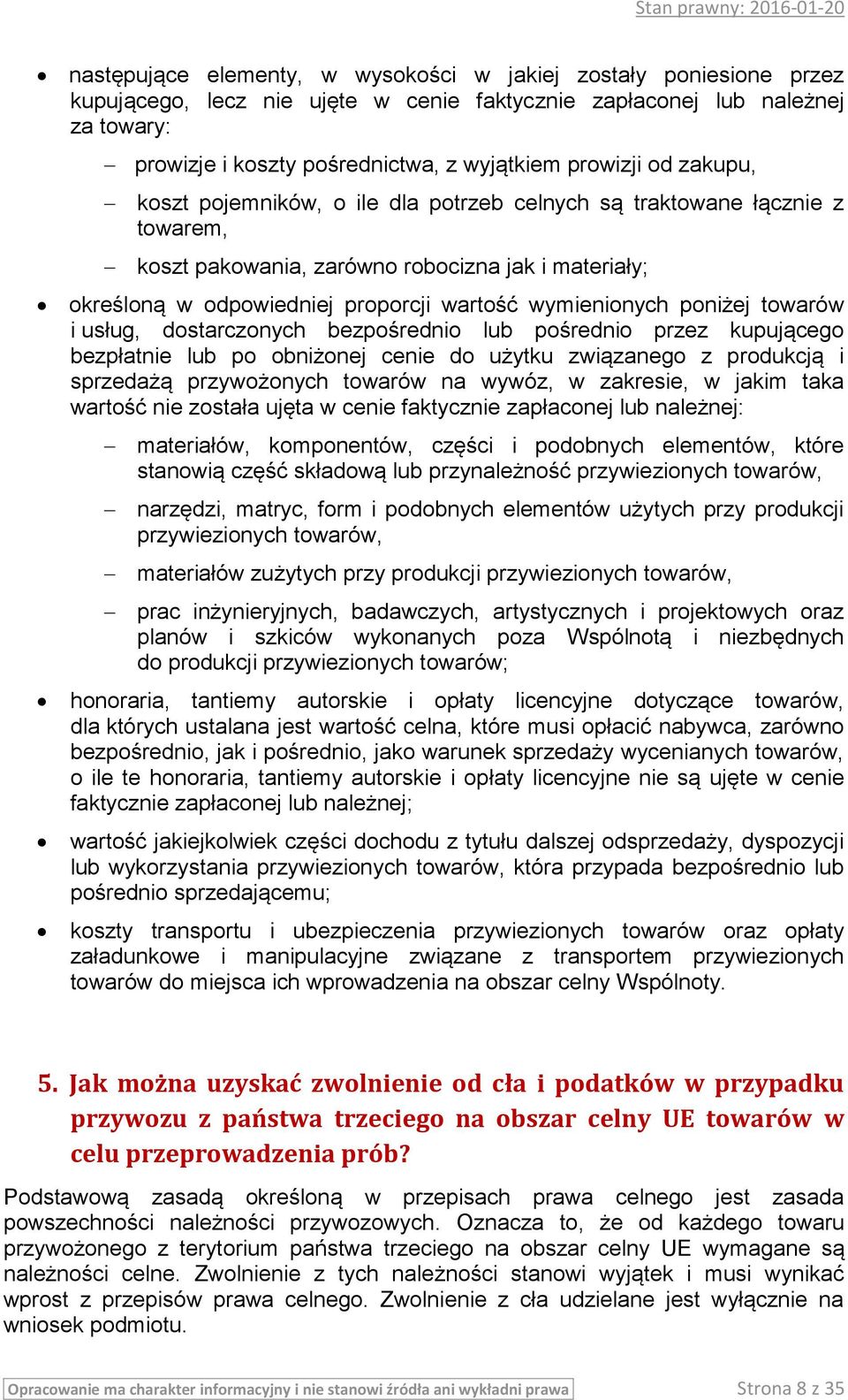 wymienionych poniżej towarów i usług, dostarczonych bezpośrednio lub pośrednio przez kupującego bezpłatnie lub po obniżonej cenie do użytku związanego z produkcją i sprzedażą przywożonych towarów na