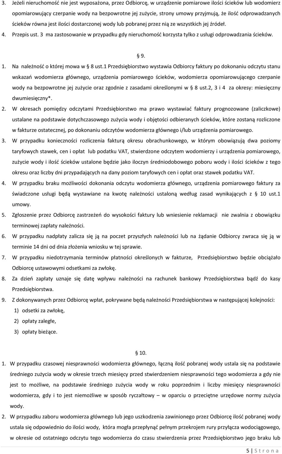 3 ma zastosowanie w przypadku gdy nieruchomość korzysta tylko z usługi odprowadzania ścieków. 9. 1. Na należność o której mowa w 8 ust.