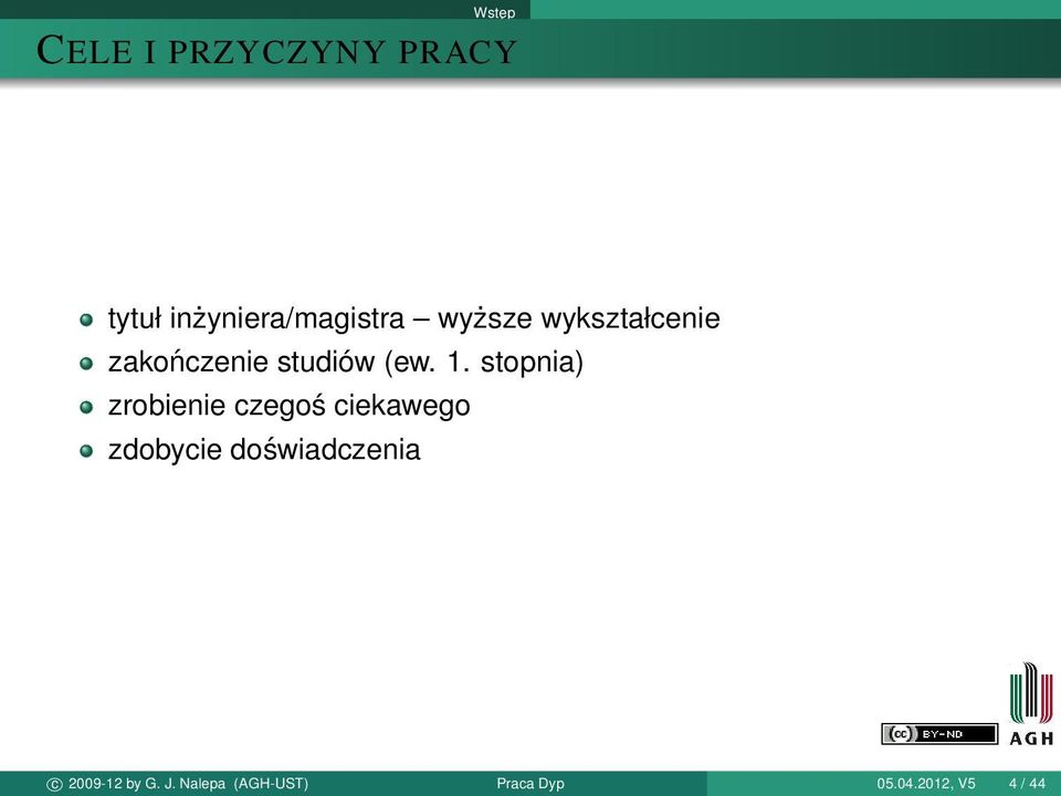 stopnia) zrobienie czegoś ciekawego zdobycie