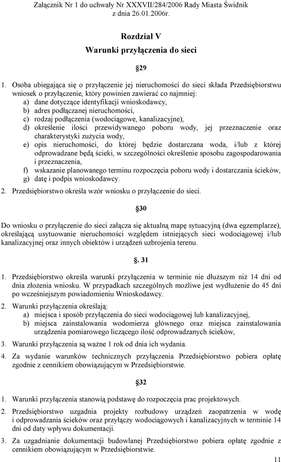 adres podłączanej nieruchomości, c) rodzaj podłączenia (wodociągowe, kanalizacyjne), d) określenie ilości przewidywanego poboru wody, jej przeznaczenie oraz charakterystyki zużycia wody, e) opis