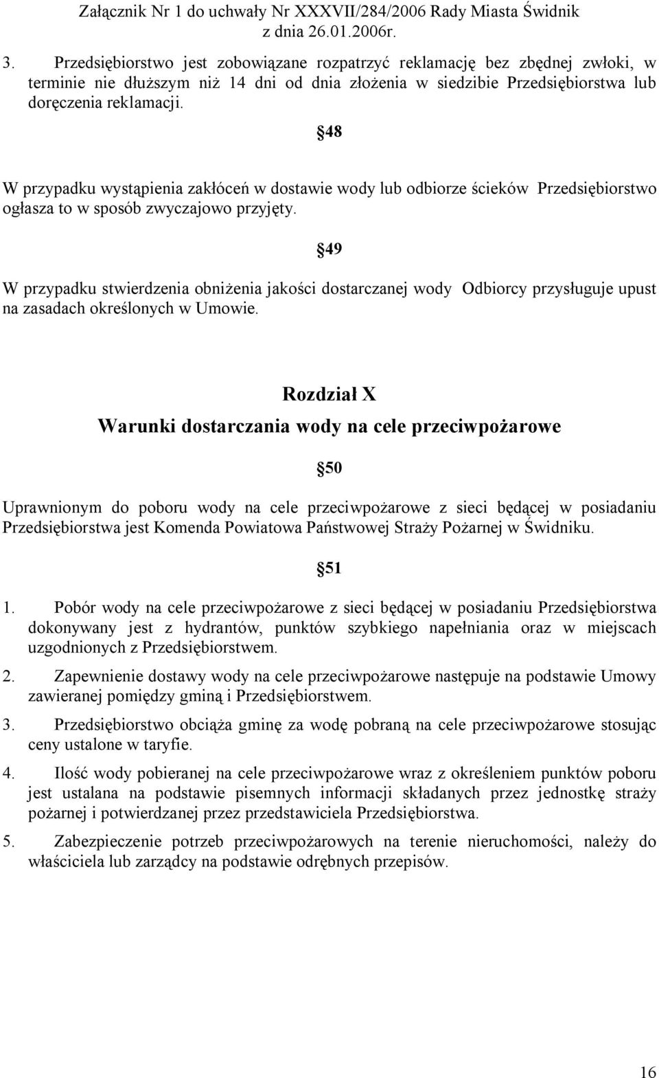 49 W przypadku stwierdzenia obniżenia jakości dostarczanej wody Odbiorcy przysługuje upust na zasadach określonych w Umowie.