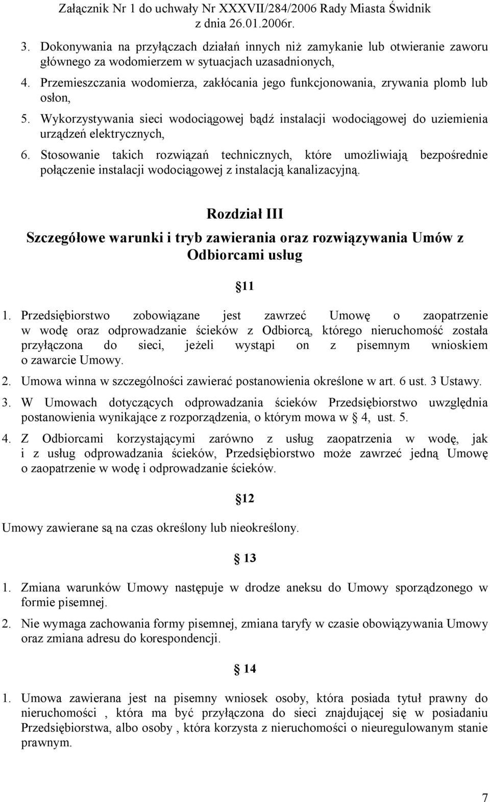 Stosowanie takich rozwiązań technicznych, które umożliwiają bezpośrednie połączenie instalacji wodociągowej z instalacją kanalizacyjną.