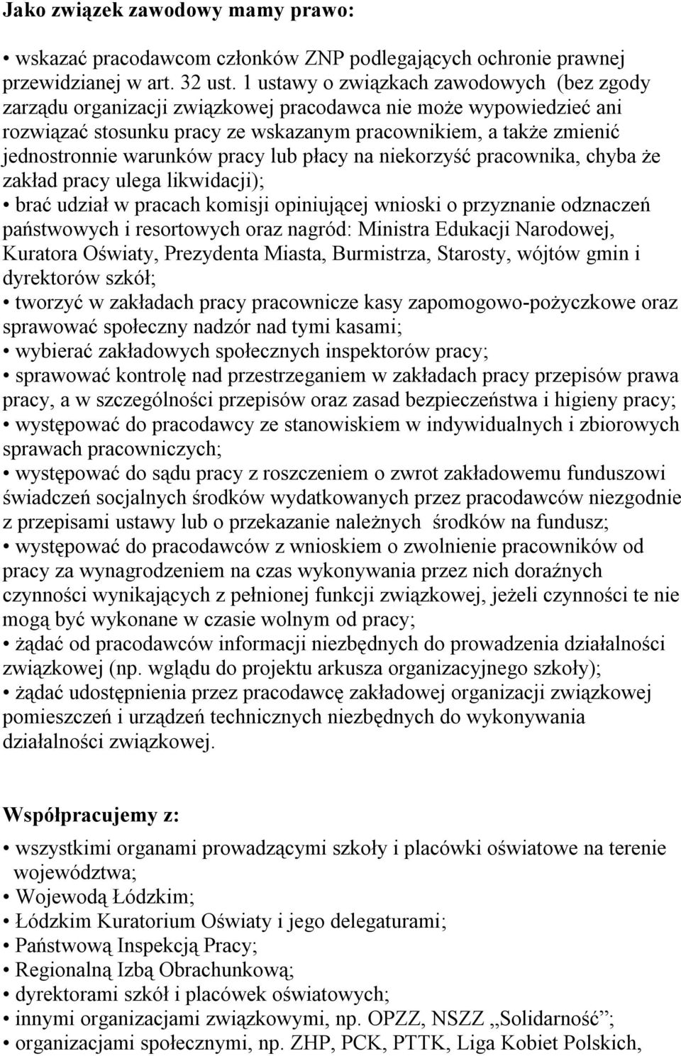 warunków pracy lub płacy na niekorzyść pracownika, chyba że zakład pracy ulega likwidacji); brać udział w pracach komisji opiniującej wnioski o przyznanie odznaczeń państwowych i resortowych oraz