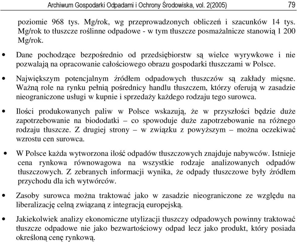 Dane pochodzące bezpośrednio od przedsiębiorstw są wielce wyrywkowe i nie pozwalają na opracowanie całościowego obrazu gospodarki tłuszczami w Polsce.