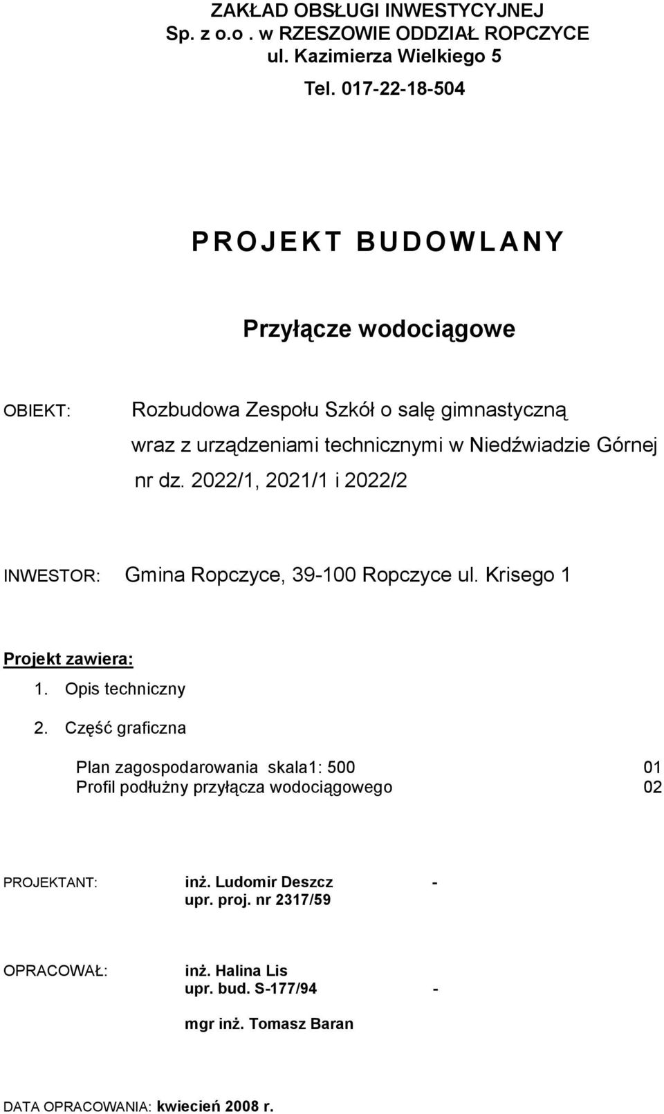 nr dz. 2022/1, 2021/1 i 2022/2 INWESTOR: Gmina Ropczyce, 39-100 Ropczyce ul. Krisego 1 Projekt zawiera: 1. Opis techniczny 2.