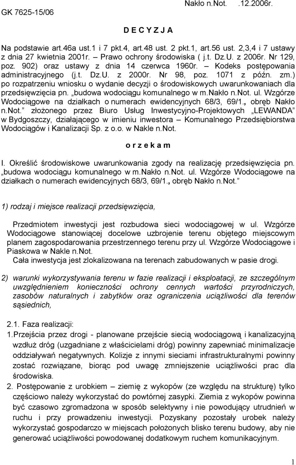 ) po rozpatrzeniu wniosku o wydanie decyzji o środowiskowych uwarunkowaniach dla przedsięwzięcia pn. budowa wodociągu komunalnego w m.nakło n.not. ul.