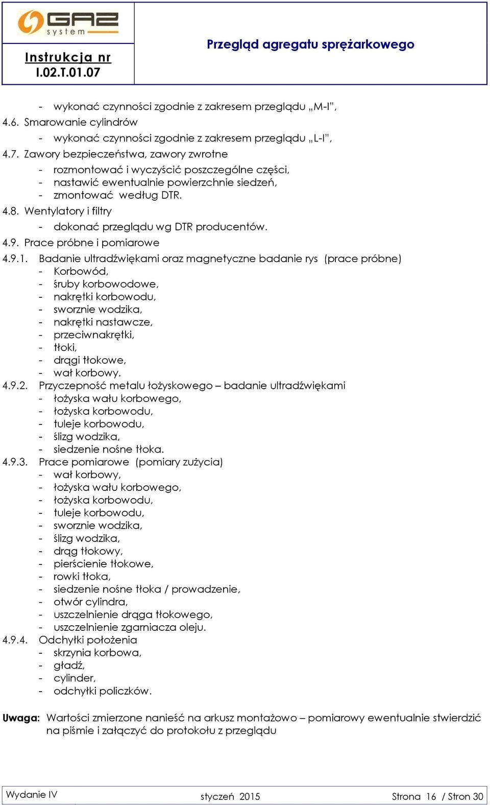 Wentylatory i filtry - dokonać przeglądu wg DTR producentów. 4.9. Prace próbne i pomiarowe 4.9.1.