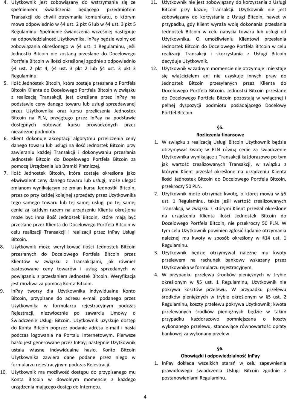 1 Regulaminu, jeśli Jednostki Bitcoin nie zostaną przesłane do Docelowego Portfela Bitcoin w ilości określonej zgodnie z odpowiednio 4 ust. 2 pkt 4, 4 ust. 3 pkt 2 lub 4 ust. 3 pkt 3 5.