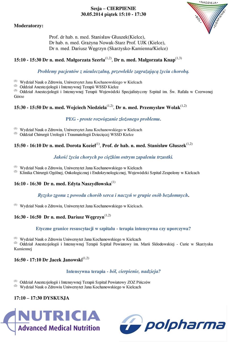 Oddział Anestezjologii i Intensywnej Terapii WSSD Kielce (3) Oddział Anestezjologii i Intensywnej Terapii Wojewódzki Specjalistyczny Szpital im. Św. Rafała w Czerwonej Górze 15:30-15:50 Dr n. med.