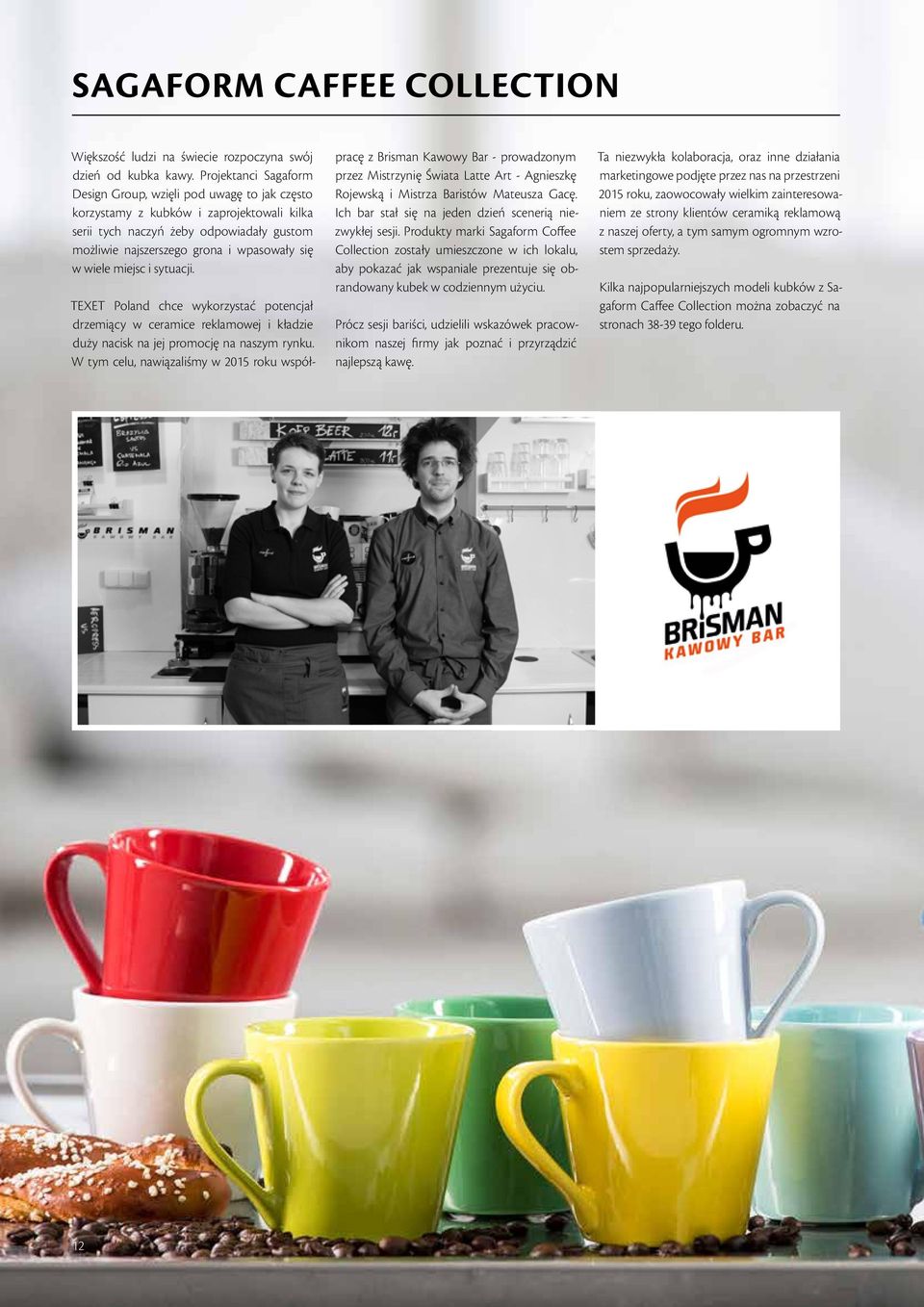 wiele miejsc i sytuacji. TEXET Poland chce wykorzystać potencjał drzemiący w ceramice reklamowej i kładzie duży nacisk na jej promocję na naszym rynku.