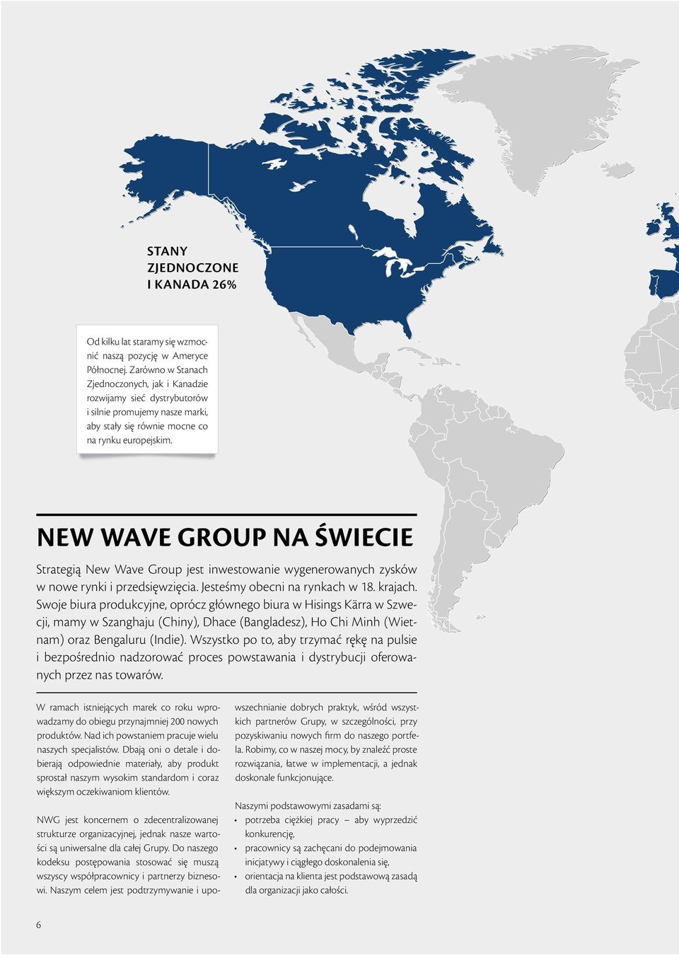 NEW WAVE GROUP NA ŚWIECIE Strategią New Wave Group jest inwestowanie wygenerowanych zysków w nowe rynki i przedsięwzięcia. Jesteśmy obecni na rynkach w 18. krajach.